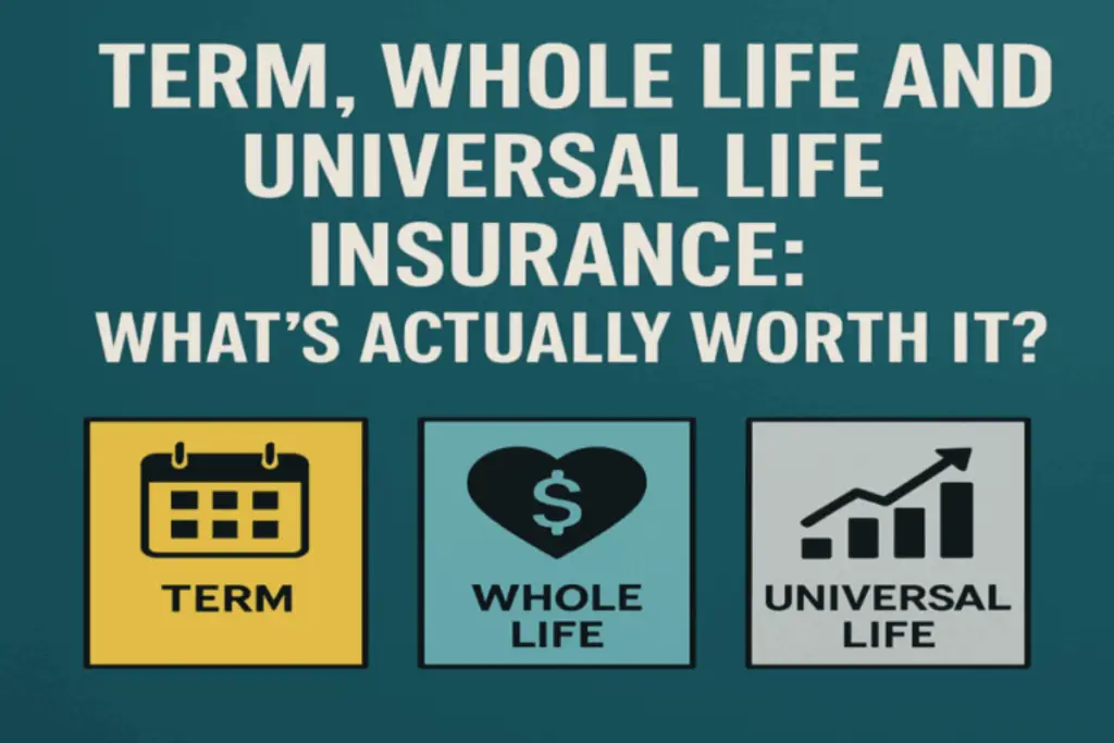 Life Insurance, Unpacked: Term, Whole and IUL’s – What’s Actually Worth it.