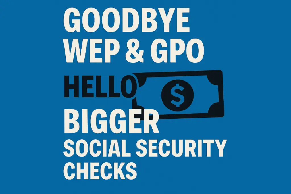 Goodbye WEP & GPO, Hello Bigger Social Security Checks!